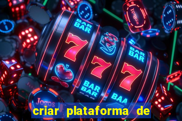 criar plataforma de jogos tigrinho